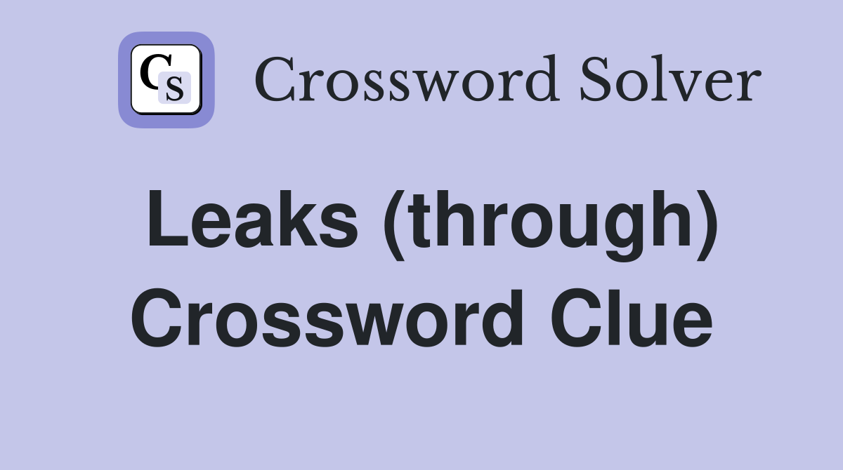 Leaks (through) - Crossword Clue Answers - Crossword Solver